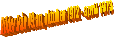 Bilder frn 49:an, oktober 1972 - april 1973 